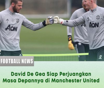 David De Gea Siap Perjuangkan Masa Depannya di Manchester United