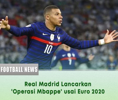 Real Madrid Lancarkan 'Operasi Mbappe' usai Euro 2020